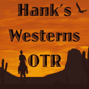 Hank’s Westerns Old Time Radio