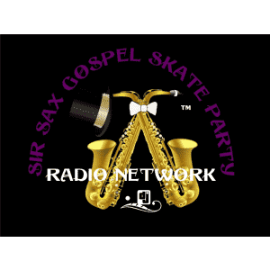 Sir Sax Gospel Skate Party Radio Network