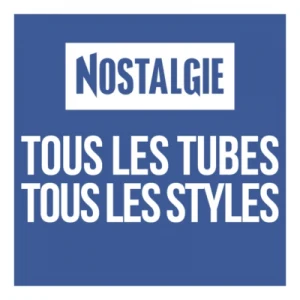 Nostalgie tous les Tubes tous les Styles